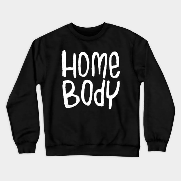 Text Homebody For Home Body Crewneck Sweatshirt by badlydrawnbabe